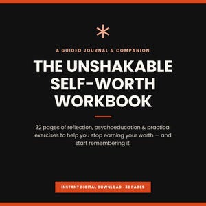 May include: A black digital workbook cover titled The Unshakable Self-Worth Workbook: A Guided Journal & Companion. It features a small orange asterisk, white text, and an orange button at the bottom stating Instant Digital Download 32 Pages.