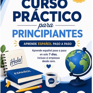 May include: A Spanish language learning course cover titled CURSO PRÁCTICO para PRINCIPIANTES. The design features a blue globe, a stack of books with the word ESPAÑOL, a notebook with ¡Hola!, a coffee mug with a speech bubble, and a yellow pencil.