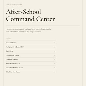 以下が含まれることがあります： ベージュの背景に暗い文字で「After-School Command Center」と書かれた印刷可能なプランナー。Homework Tracker、Weekly Activity & Carpool Grid、Snack Menu、Permission-Slip Catcher、Launch-Pad Checklist、After-School Routine Card、Screen Time & Chores Tracker、School Year At A Glanceなどのセクションが記載されています。