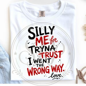 Silly Me for Tryna Trust I Went the Wrong Way Love PNG | Funny Viral Quote | Trendy Sublimation Design | Transparent Digital Download