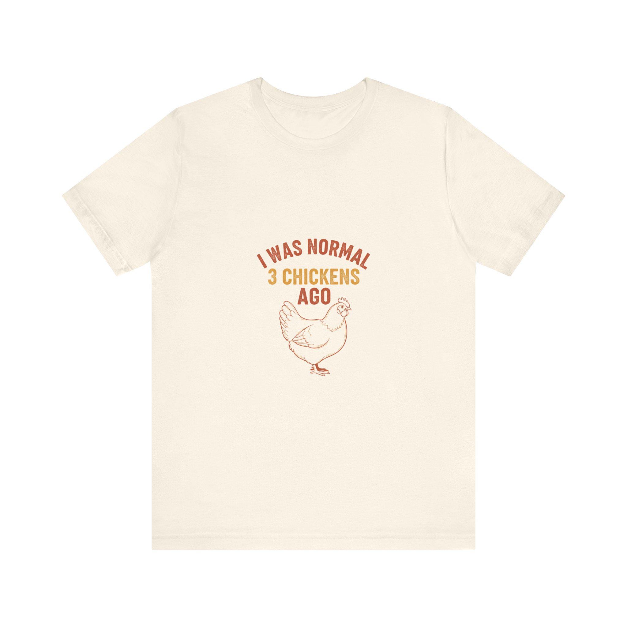 I Was Normal 3 Chickens Ago Shirt | Chicken Math Funny Tee | Backyard Chicken Keeper Gift | Crazy Chicken Lady