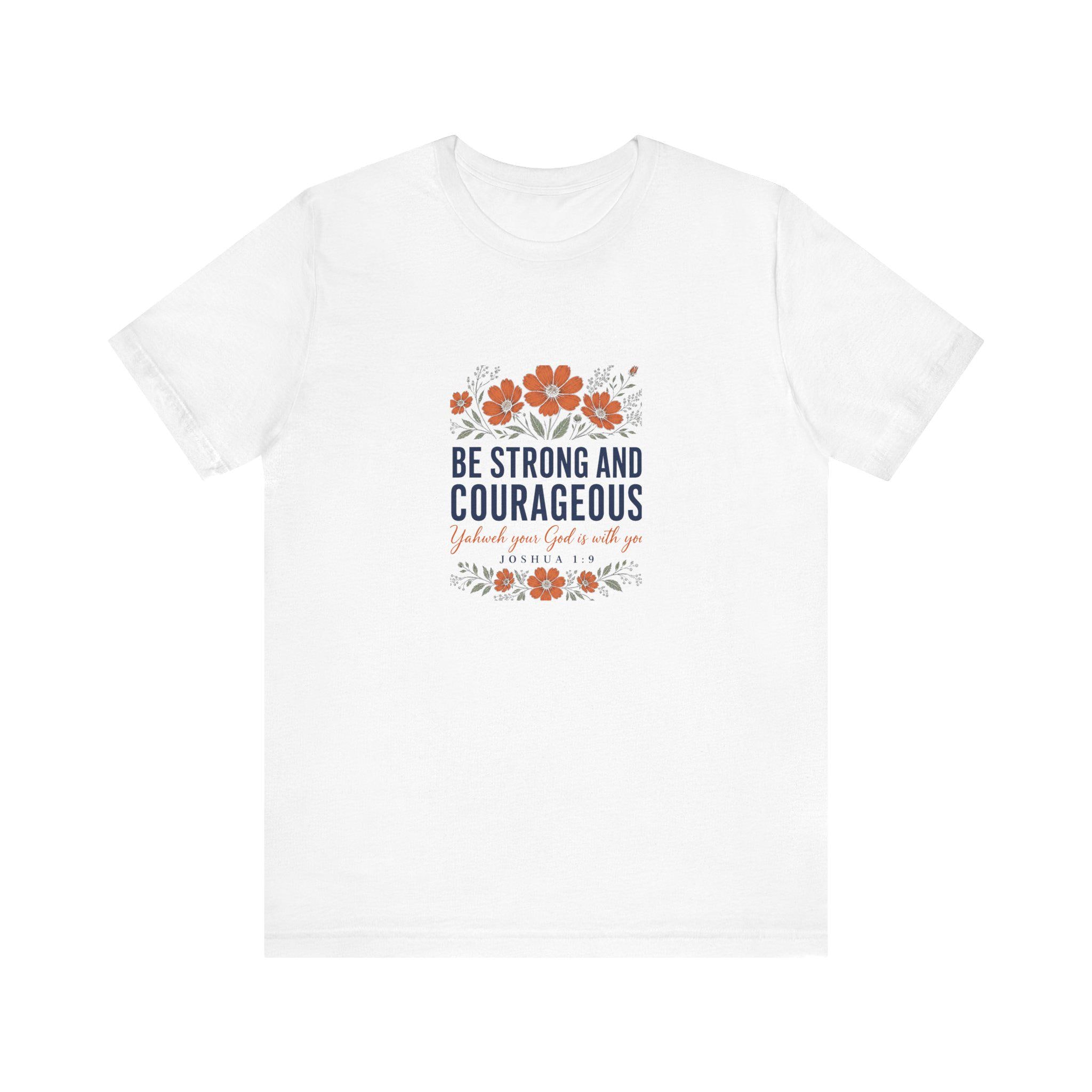 Be Strong and Courageous Christian Shirt, Joshua 1:9 Faith Tee