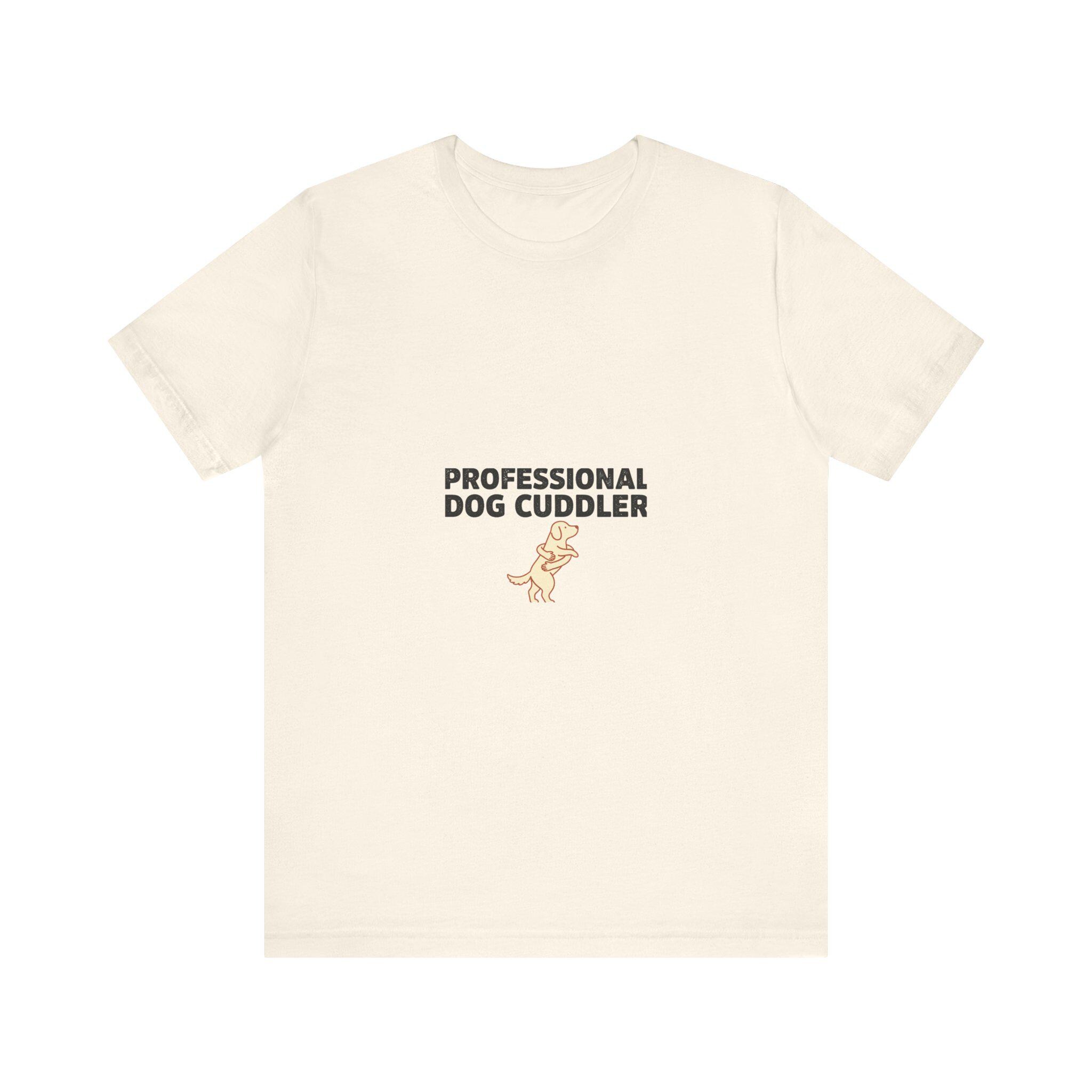Professional Dog Cuddler T-Shirt | Dog Mom Funny Tee | Dog Lover Gift