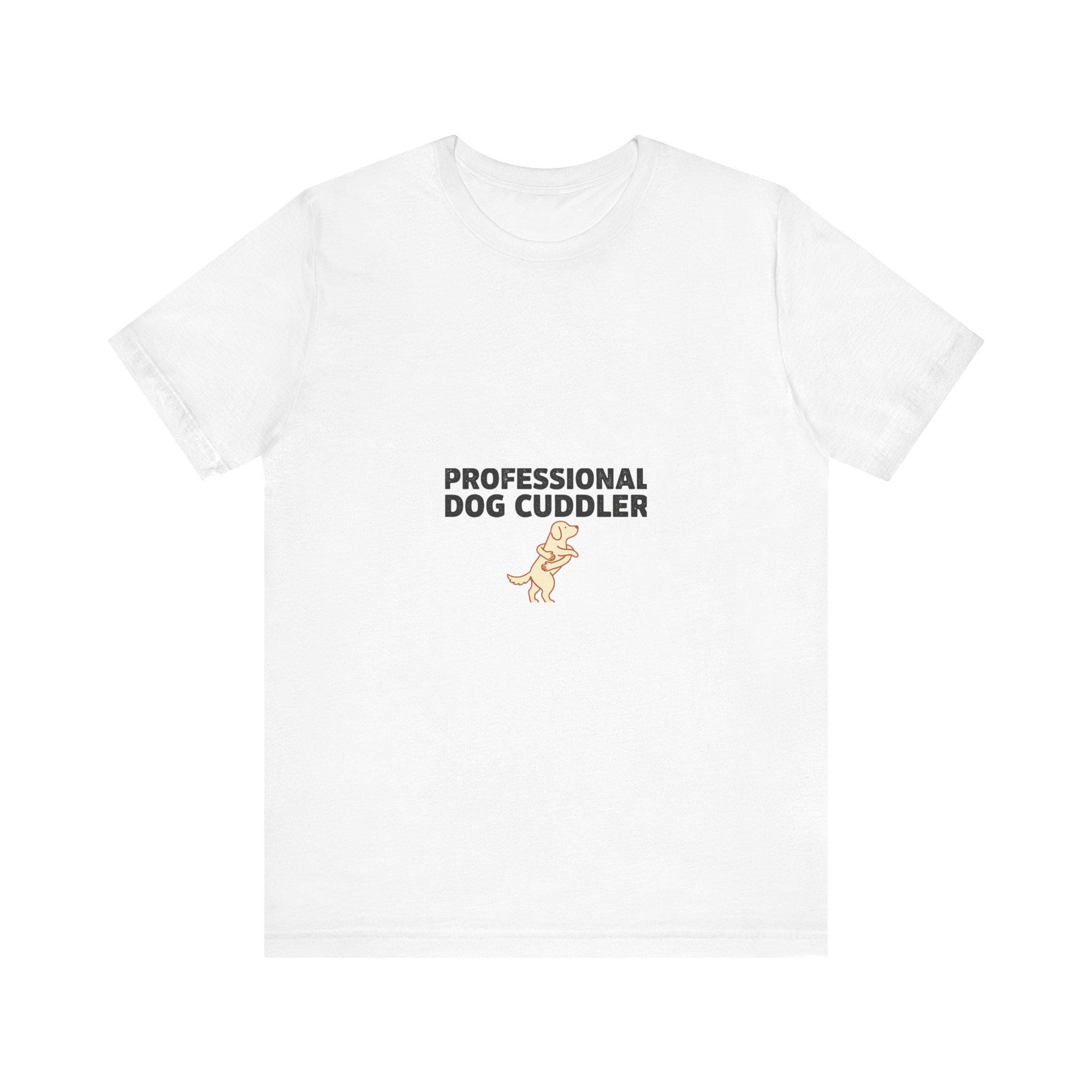 Professional Dog Cuddler T-Shirt | Dog Mom Funny Tee | Dog Lover Gift