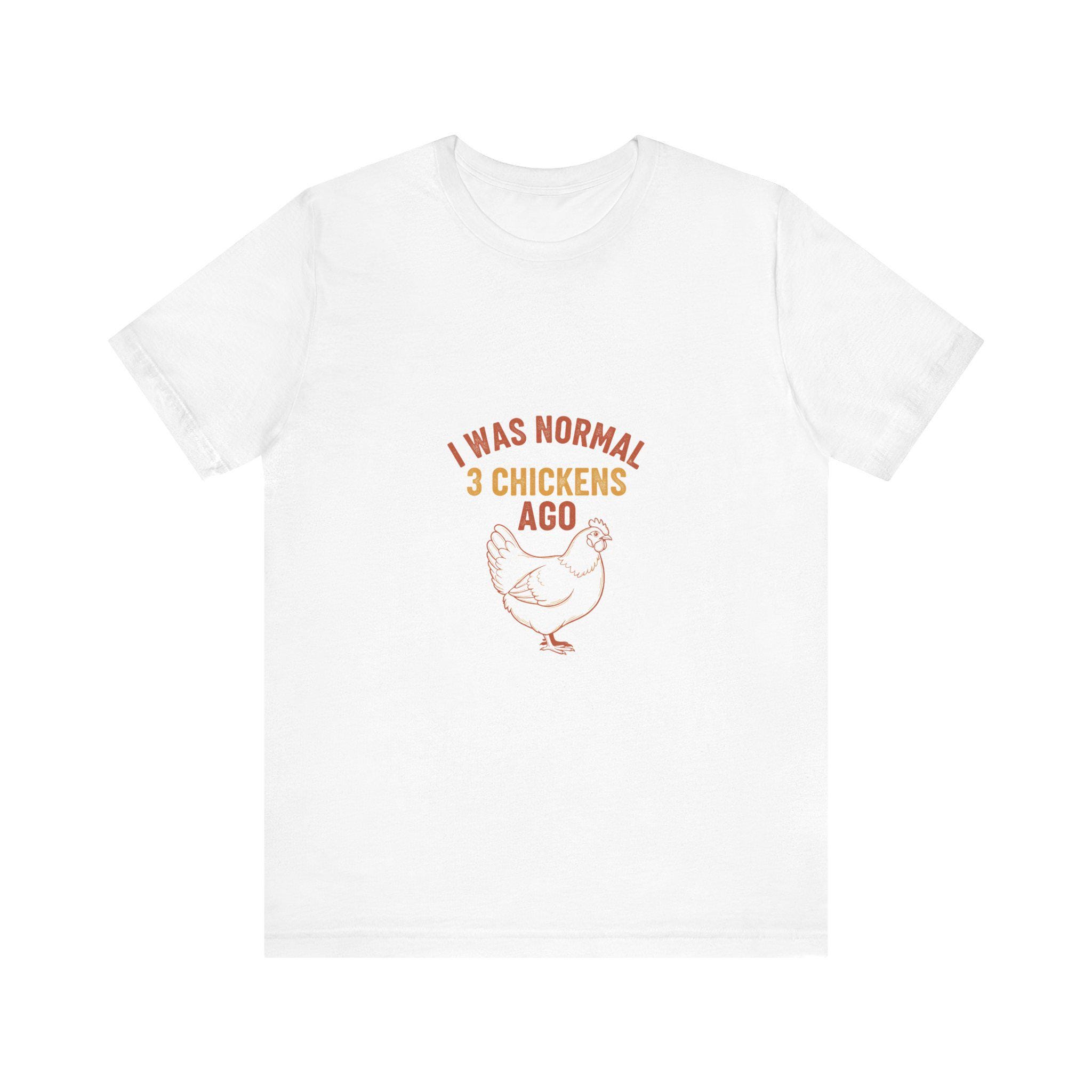 I Was Normal 3 Chickens Ago Shirt | Chicken Math Funny Tee | Backyard Chicken Keeper Gift | Crazy Chicken Lady