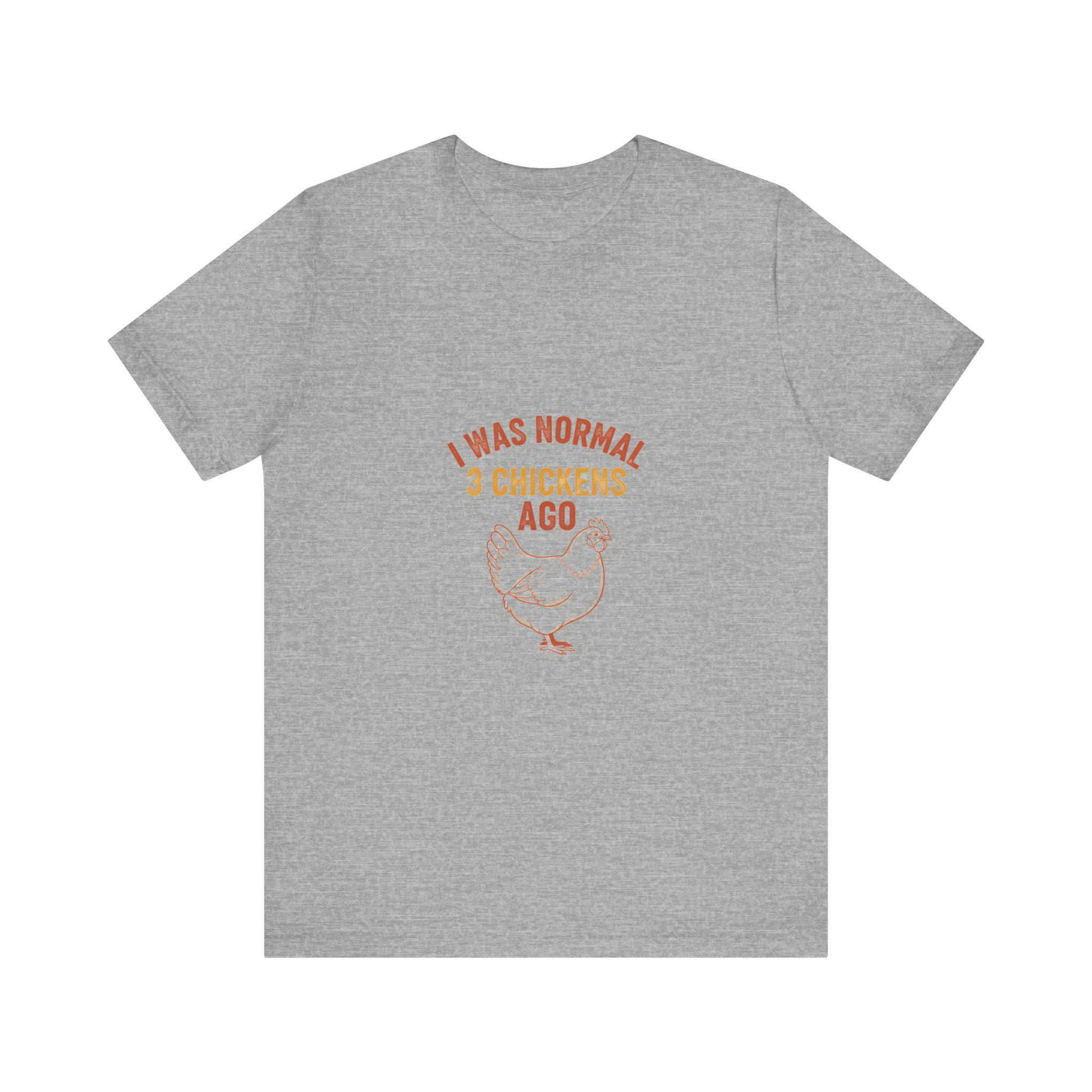 I Was Normal 3 Chickens Ago Shirt | Chicken Math Funny Tee | Backyard Chicken Keeper Gift | Crazy Chicken Lady