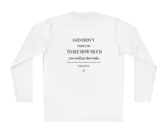 God Didn't Make You To See How Much You Could Get Done Today Long Sleeve Tee | Psalm 46:10