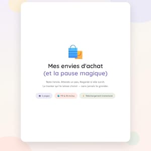 May include: A digital document titled Mes envies d'achat (et la pause magique) featuring a blue and orange shopping bag icon. The text includes instructions in French, three small rectangular tags labeled 5 pages, FR & EN inclus, and Téléchargement instantané, with TidyBrain STUDIO at the bottom.