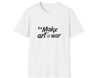 Make Art Not War T-Shirt | Unisex Tee