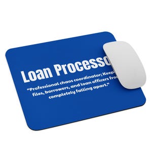 May include: A rectangular blue mouse pad with white text that reads: Loan Processor. Professional chaos coordinator; Keeping files, borrowers, and loan officers from completely falling apart. A white computer mouse rests on the right side.
