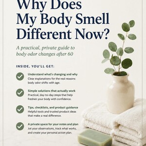 May include: A printed guide titled Why Does My Body Smell Different Now? A practical, private guide to body odour changes after 60. The page lists four bullet points about understanding changes, solutions, tips, and notes, with a vase and towels.