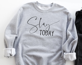 Slay Today Sweatshirt