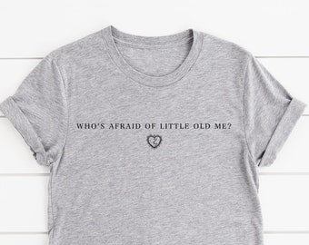 Who's Afraid of Little Old Me Shirt Tortured Poets Department Tee Taylor Swift Gift for Friend Swiftie Broken Heart Shirt Poets Society Tee