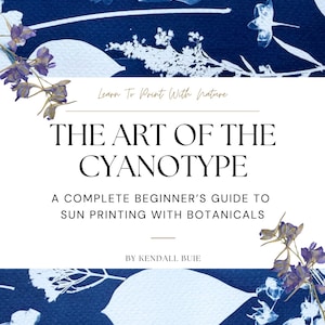 May include: A book cover titled The Art of the Cyanotype: A Complete Beginner's Guide to Sun Printing with Botanicals by Kendall Buie. The design features a deep blue background with white silhouettes of various botanical leaves and flowers.