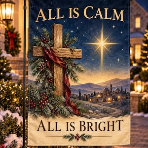 May include: A rectangular garden flag featuring a wooden cross adorned with pine branches, red berries, and a red ribbon. The background shows a night sky with a bright star over a town. The text reads ALL IS CALM at the top and ALL IS BRIGHT at the bottom.