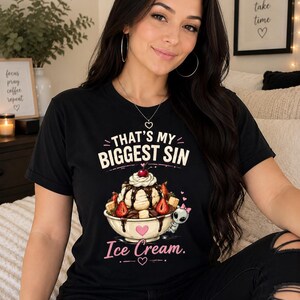 That's My Biggest Sin Ice Cream Shirt | Funny Ice Cream Lover Graphic Tee | Cute Desert T-Shirt | Sweet Treat Gift for Her
