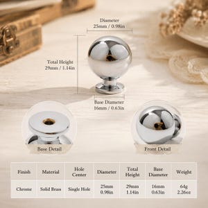 May include: A polished chrome cabinet knob with a spherical head. The knob has a total height of 1.14 inches, a 0.98 inch diameter, and a 0.63 inch base diameter. It is made of solid brass, features a single hole, and weighs 2.26 ounces.