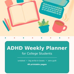 May include: A digital graphic featuring an open book, a teal laptop, a small potted plant, a pink mug, and colored pencils. Below, a teal rectangular box displays the text: ADHD Weekly Planner for College Students, undated, big write-in boxes, zero guilt, 49 printable pages, INSTANT DOWNLOAD, PDF, US LETTER + A4.