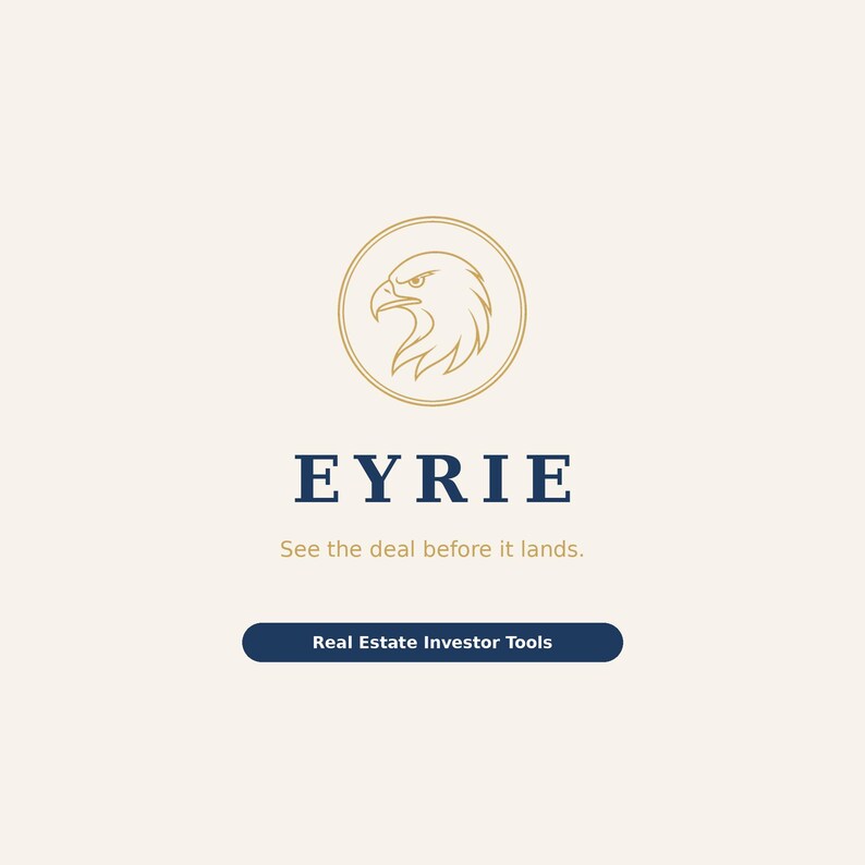 May include: A logo featuring a gold line-art eagle head inside a circle, with the dark blue text EYRIE below it. Underneath is the gold text See the deal before it lands, followed by a dark blue button containing the text Real Estate Investor Tools.