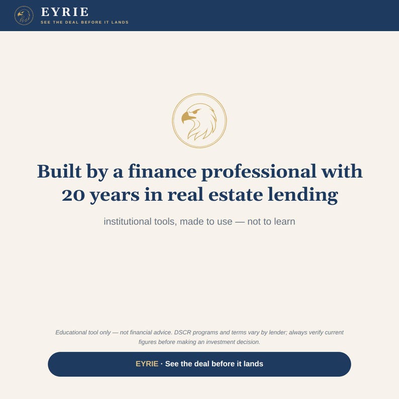 May include: A digital graphic featuring the EYRIE logo with an eagle icon. Text reads: Built by a finance professional with 20 years in real estate lending, institutional tools, made to use&mdash;not to learn, and EYRIE See the deal before it lands.