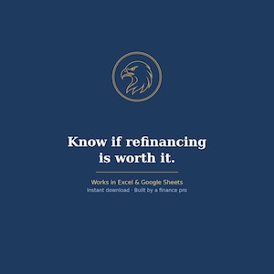 May include: A dark blue digital graphic featuring a gold circular emblem with an eagle head silhouette. The text reads: Know if refinancing is worth it. Works in Excel & Google Sheets. Instant download. Built by a finance pro.