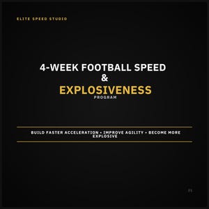 May include: A black digital graphic with white and gold text reading Elite Speed Studio, 4-Week Football Speed & Explosiveness Program, and Build Faster Acceleration, Improve Agility, Become More Explosive, with the number 01 in the bottom corner.