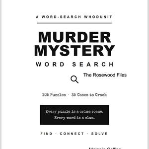 May include: A white book cover titled A WORD-SEARCH WHODUNIT MURDER MYSTERY WORD SEARCH The Rosewood Files. It features 105 Puzzles and 35 Cases to Crack. A black box contains the text Every puzzle is a crime scene. Every word is a clue. FIND CONNECT SOLVE.