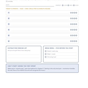 May include: A white Focus Sprint Sheet with dark text, featuring six numbered task lines with four circles each, a distraction parking lot, a break menu, and instructions for 25-minute work intervals, labeled ADHD-Friendly Focus at the top.
