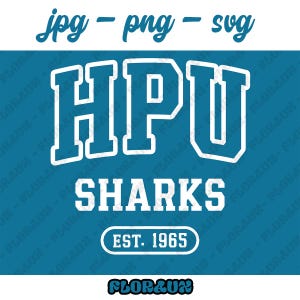 May include: White text on a teal background reads "HPU SHARKS EST. 1965" in a collegiate style. The top of the image has "jpg - png - svg" in a script font. The bottom has the word "FLOR&UN".