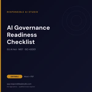 May include: A dark blue digital document titled AI Governance Readiness Checklist, featuring the text Responsible AI Studio, EU AI Act, NIST, ISO 42001, and an editable Word and PDF label. The bottom includes the URL app.responsibleaistudio.com.