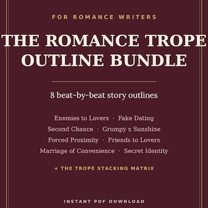 May include: A dark maroon digital document titled THE ROMANCE TROPE OUTLINE BUNDLE FOR ROMANCE WRITERS. It lists 8 beat-by-beat story outlines including Enemies to Lovers, Fake Dating, Second Chance, Grumpy x Sunshine, Forced Proximity, Friends to Lovers, Marriage of Convenience, Secret Identity, and The Trope Stacking Matrix.