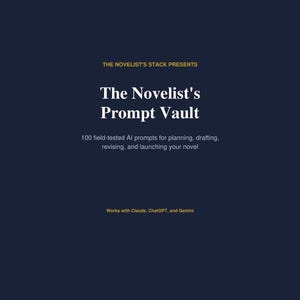 May include: A dark navy blue digital document cover featuring yellow and white text. The title reads The Novelist's Prompt Vault, with the subtitle 100 field-tested AI prompts for planning, drafting, revising, and launching your novel.