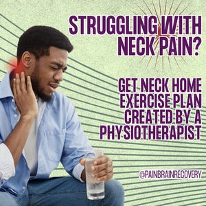 May include: A digital graphic featuring a person holding their neck in pain while holding a glass of water. The text reads: STRUGGLING WITH NECK PAIN? GET NECK HOME EXERCISE PLAN CREATED BY A PHYSIOTHERAPIST. The handle @PAINBRAINRECOVERY is at the bottom.