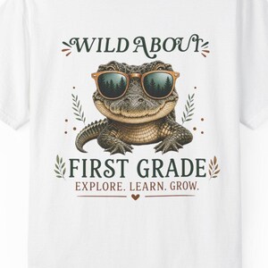 Wild About First Grade T-Shirt | Alligator Teacher Explore Learn Grow