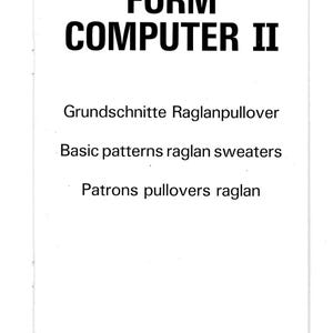 Pu&ograve; includere: Un documento bianco con testo nero che recita FORM COMPUTER II, seguito dal testo Grundschnitte Raglanpullover, Basic patterns raglan sweaters e Patrons pullovers raglan. Il documento &egrave; presentato in un layout pulito e semplice.