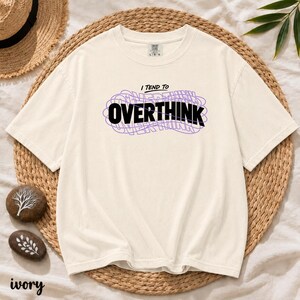 I Tend To Overthink | Overthinking Shirt | Clever Tangled Typography Tee | Thoughtful Personality Statement | Unisex Tee | Comfort Colors®