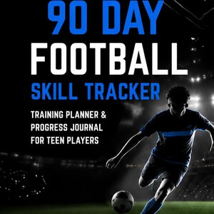 May include: A 90 Day Football Skill Tracker training planner and progress journal for teen players. The cover features a football player in motion on a pitch at night with the text 90 DAY FOOTBALL SKILL TRACKER, TRAINING PLANNER & PROGRESS JOURNAL FOR TEEN PLAYERS, and the words TRAIN, TRACK, IMPROVE, ACHIEVE.