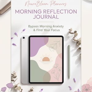 Peut inclure: Une tablette numérique affichant un journal de réflexion matinale avec le texte NeuroBloom Planners, Morning Reflection Journal, Bypass Morning Anxiety & Find Your Focus. L'écran présente un graphique de lever de soleil et des motifs floraux.