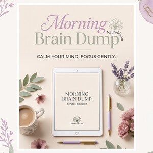 May include: A digital tablet displaying the text Morning Brain Dump Gentle Toolkit with a NeuroBloom logo. Beside it are a coffee mug, a lavender sprig in a glass vase, two pens, and pink flowers on a light beige background with decorative paper tape.