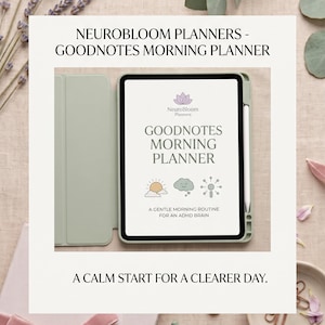 May include: A digital tablet in a sage green case with a stylus, displaying the text NEUROBLOOM PLANNERS - GOODNOTES MORNING PLANNER, A GENTLE MORNING ROUTINE FOR AN ADHD BRAIN, and A CALM START FOR A CLEARER DAY, featuring icons of a sun, cloud, and flower.