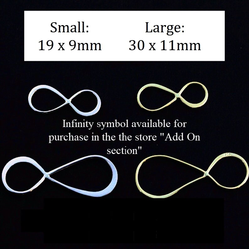 May include: Silver and gold-toned infinity symbol charms. Small size measures 19 x 9mm and large size measures 30 x 11mm. The text reads: Small: 19 x 9mm Large: 30 x 11mm Infinity symbol available for purchase in the the store "Add On section"