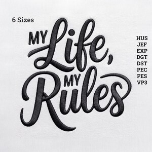 May include: A black machine embroidery design on a white background featuring the text My Life, My Rules in a stylized script font. The image includes the text 6 Sizes and a list of file formats including HUS, JEF, EXP, DGT, DST, PEC, PES, and VP3.