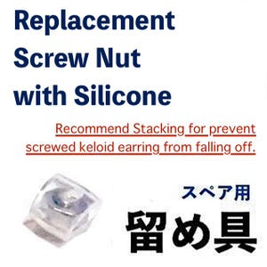 Op de afbeelding: Afbeelding met tekst: "Replacement Screw Nut with Silicone." Daaronder staat "Recommend Stacking for prevent screwed keloid earring from falling off." Een kleine, transparante schroefmoer met siliconen wordt getoond, met Japanse tekst.