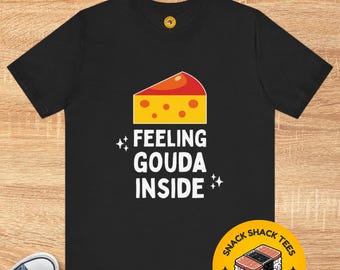 Feeling Gouda Inside T-Shirt | Cheese Pun Graphic Tee