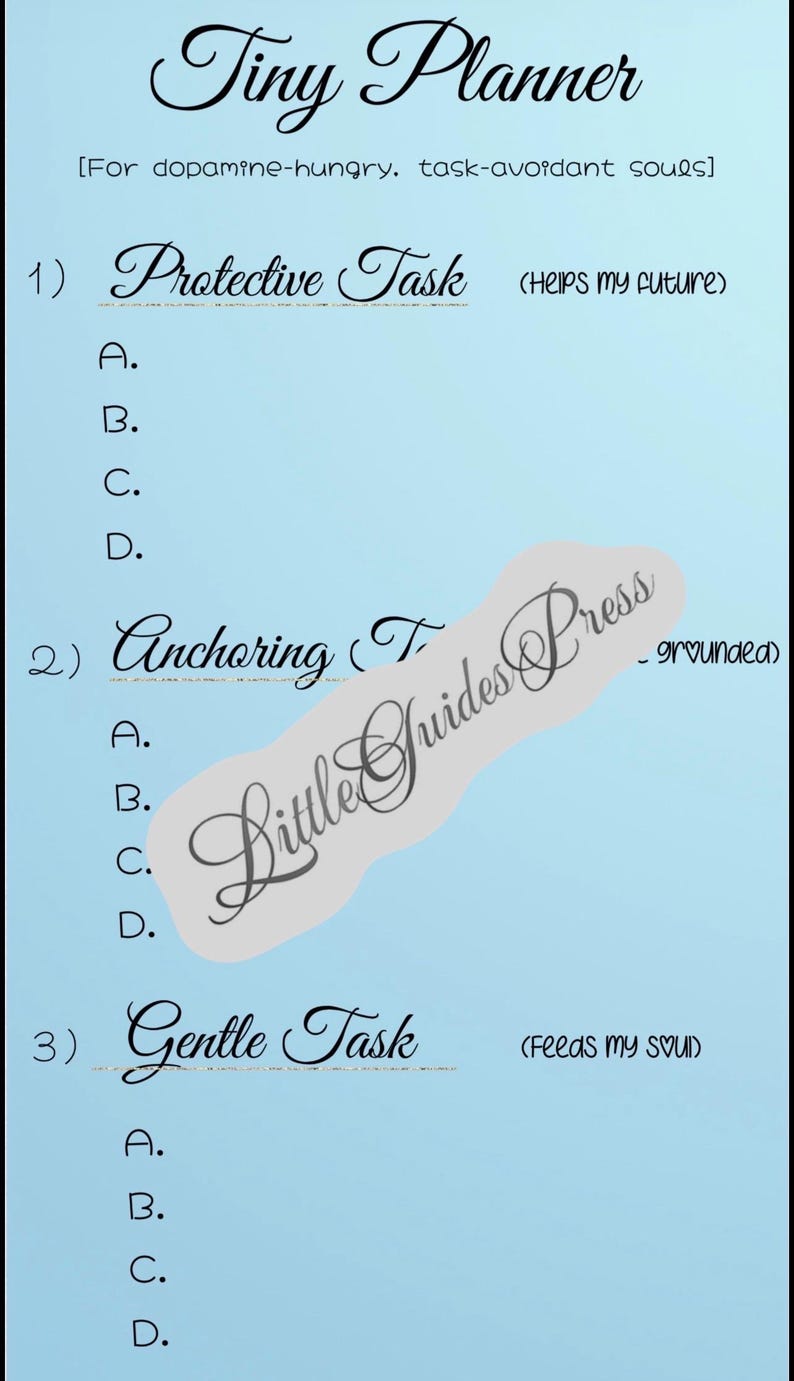 May include: A light blue planner page titled Tiny Planner [For dopamine-hungry, task-avoidant souls] with three sections: 1) Protective Task (Helps my future), 2) Anchoring (To grounded), and 3) Gentle Task (Feeds my soul), each with four lettered lines.
