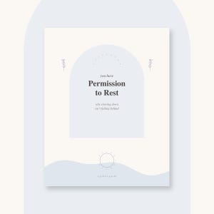 May include: A rectangular print with a cream background featuring a light blue arch and wavy base. The text reads: you have Permission to Rest, why slowing down isn't falling behind, and a gentle guide. Includes line art of a sun and leaves.
