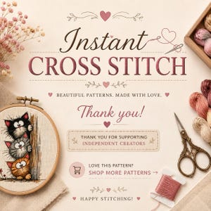 May include: A digital graphic featuring the text Instant Cross Stitch, Thank you!, Thank you for supporting independent creators, Love this pattern? Shop more patterns, and Happy stitching!. Includes a cross stitch hoop with three cats.