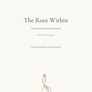 May include: A white document titled The Root Within, The Wisdom of the Earth Element, A Within TCM Monograph, and Understanding begins with observation. At the bottom, a brown line drawing of a ginseng root is centered on the page.