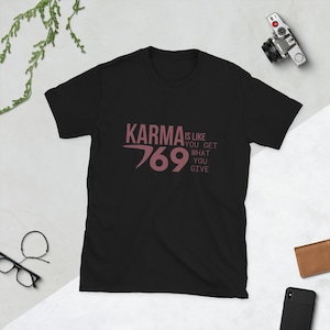 Karma Is Like 69 Shirt, Funny Adult Humor, Sarcastic Quote, Double Meaning Meme, Unisex Graphic Top, Funny Gift