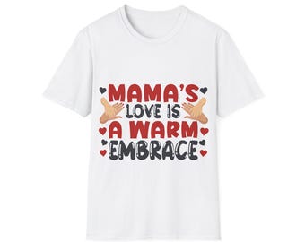 Mama's Love Is A Warm Embrace T-Shirt | Mom Mama Shirt